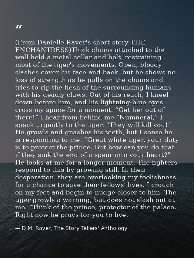 (From Danielle Raver's short story THE ENCHANTRESS)Thick chains attached to the wall hold a metal collar and belt, restr — D.M. Raver, The Story Tellers' Anthology