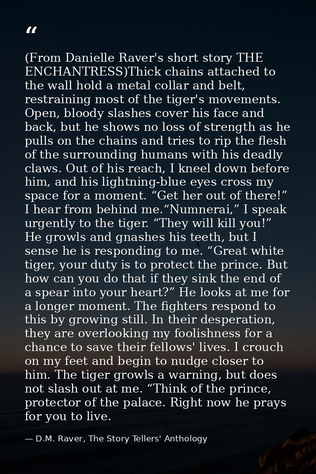 (From Danielle Raver's short story THE ENCHANTRESS)Thick chains attached to the wall hold a metal collar and belt, restr — D.M. Raver, The Story Tellers' Anthology