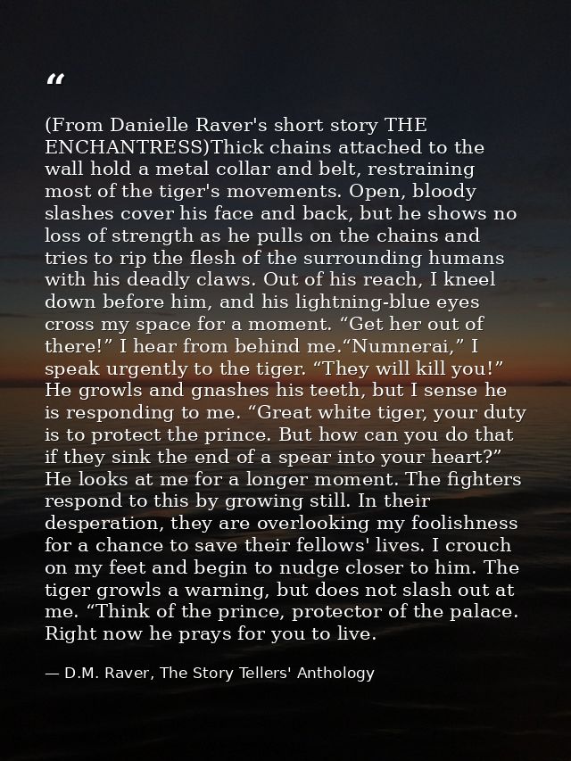 (From Danielle Raver's short story THE ENCHANTRESS)Thick chains attached to the wall hold a metal collar and belt, restr — D.M. Raver, The Story Tellers' Anthology