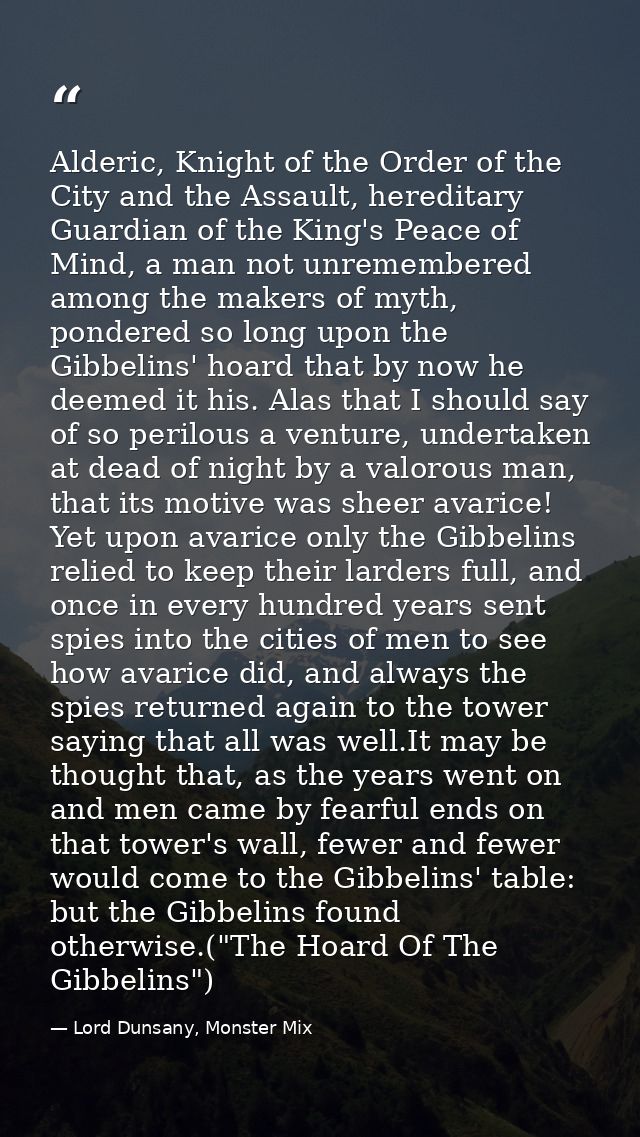 Alderic, Knight of the Order of the City and the Assault, hereditary Guardian of the King's Peace of Mind, a man not unr — Lord Dunsany, Monster Mix
