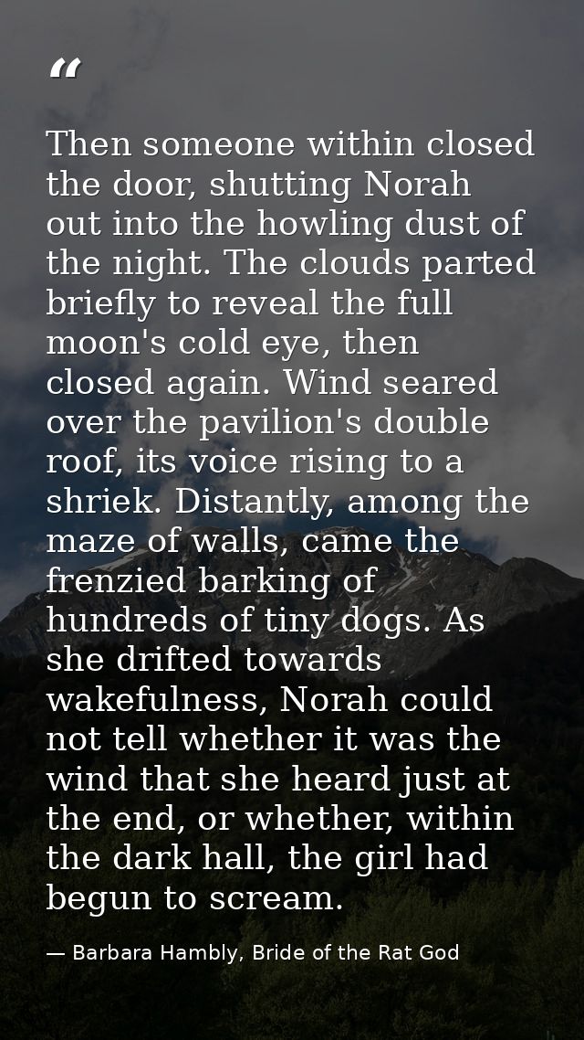 Then someone within closed the door, shutting Norah out into the howling dust of the night. The clouds parted briefly to — Barbara Hambly, Bride of the Rat God