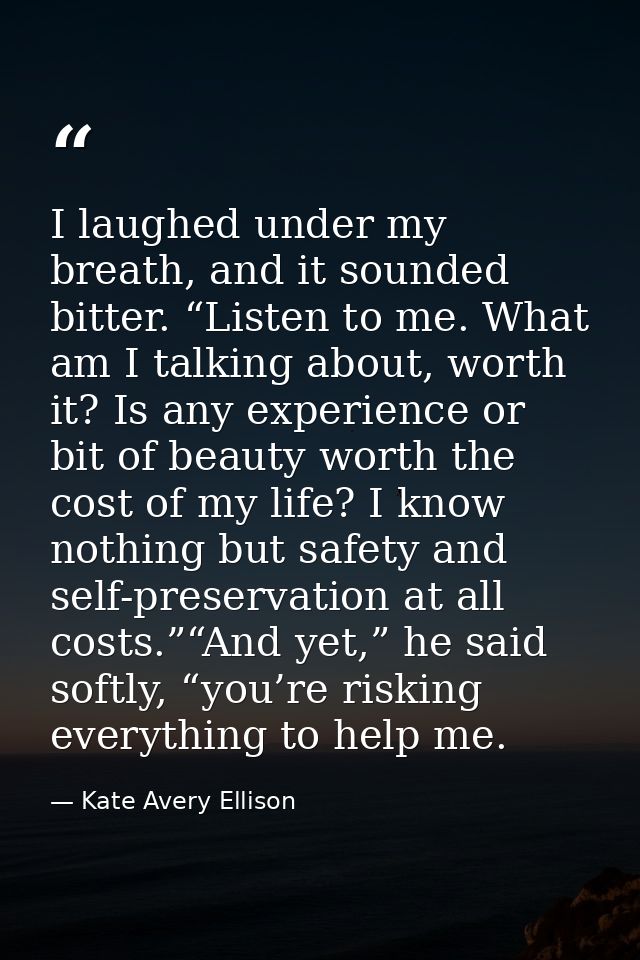 I laughed under my breath, and it sounded bitter. “Listen to me. What am I talking about, worth it? Is any experience or — Kate Avery Ellison