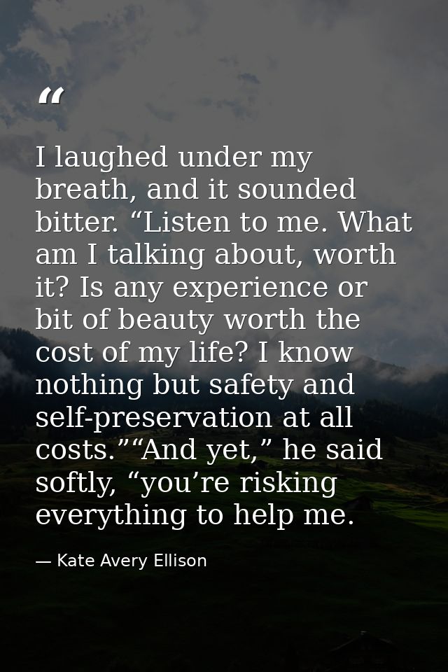 I laughed under my breath, and it sounded bitter. “Listen to me. What am I talking about, worth it? Is any experience or — Kate Avery Ellison