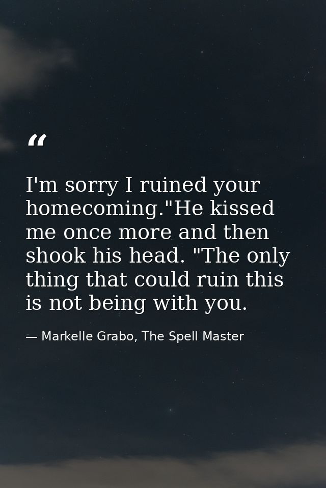 I'm sorry I ruined your homecoming."He kissed me once more and then shook his head. "The only thing that could ruin this — Markelle Grabo, The Spell Master