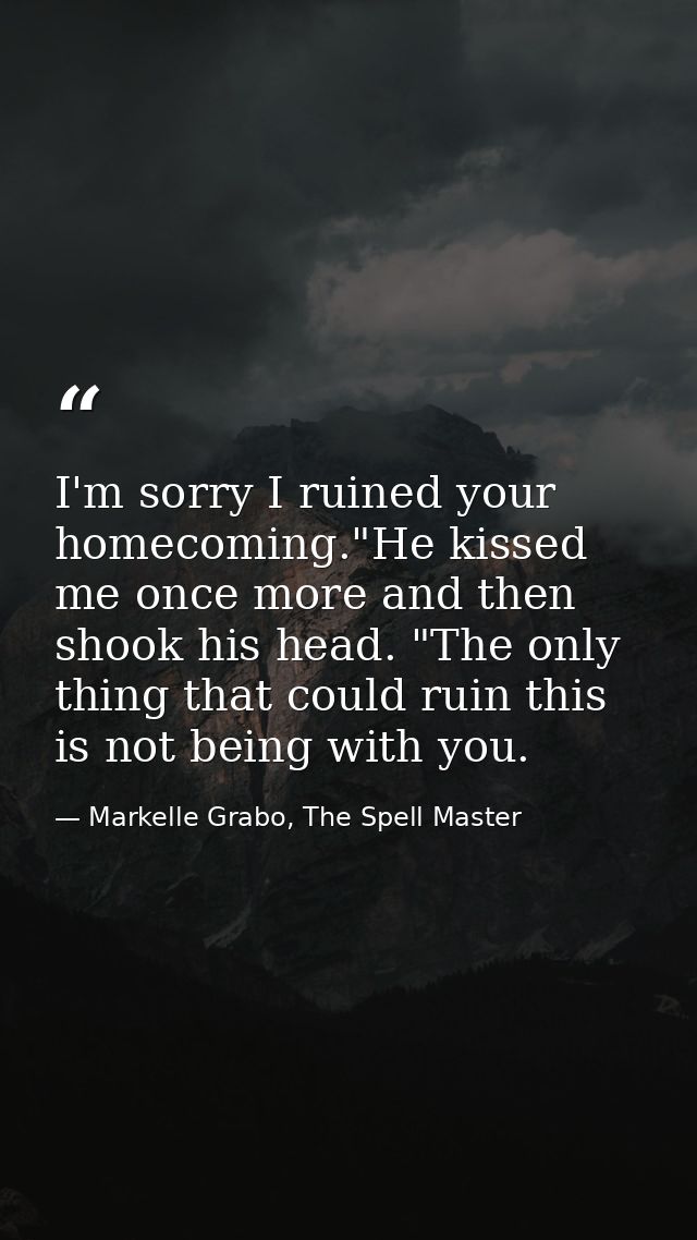 I'm sorry I ruined your homecoming."He kissed me once more and then shook his head. "The only thing that could ruin this — Markelle Grabo, The Spell Master