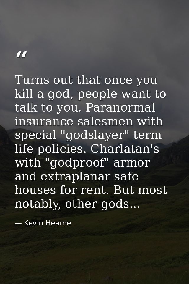 Turns out that once you kill a god, people want to talk to you. Paranormal insurance salesmen with special "godslayer" t — Kevin Hearne