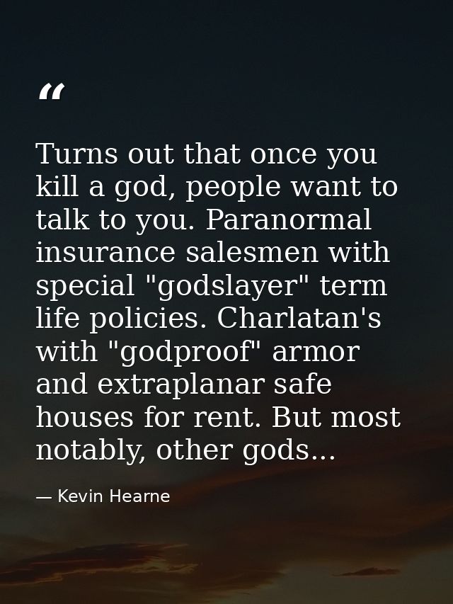 Turns out that once you kill a god, people want to talk to you. Paranormal insurance salesmen with special "godslayer" t — Kevin Hearne
