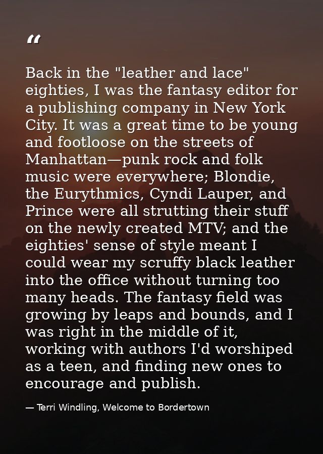 Back in the "leather and lace" eighties, I was the fantasy editor for a publishing company in New York City. It was a gr — Terri Windling, Welcome to Bordertown