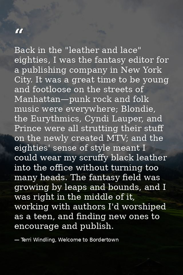 Back in the "leather and lace" eighties, I was the fantasy editor for a publishing company in New York City. It was a gr — Terri Windling, Welcome to Bordertown