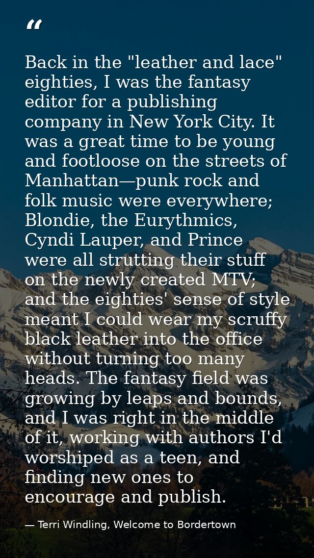 Back in the "leather and lace" eighties, I was the fantasy editor for a publishing company in New York City. It was a gr — Terri Windling, Welcome to Bordertown
