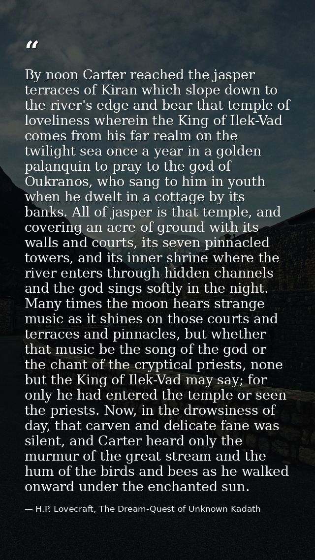 By noon Carter reached the jasper terraces of Kiran which slope down to the river's edge and bear that temple of lovelin — H.P. Lovecraft, The Dream-Quest of Unknown Kadath