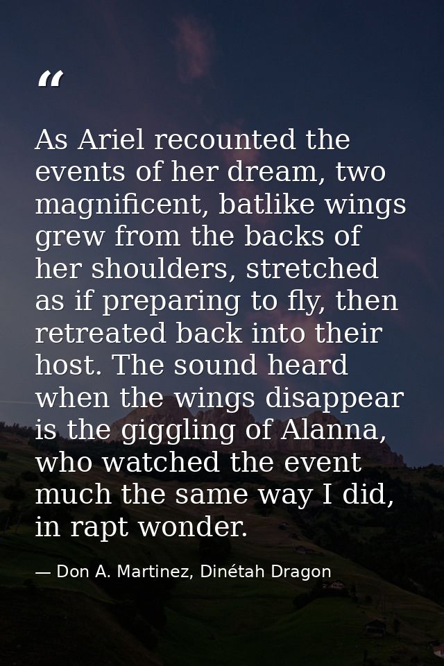 As Ariel recounted the events of her dream, two magnificent, batlike wings grew from the backs of her shoulders, stretch — Don A. Martinez, Dinétah Dragon