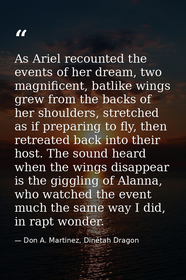 As Ariel recounted the events of her dream, two magnificent, batlike wings grew from the backs of her shoulders, stretch — Don A. Martinez, Dinétah Dragon