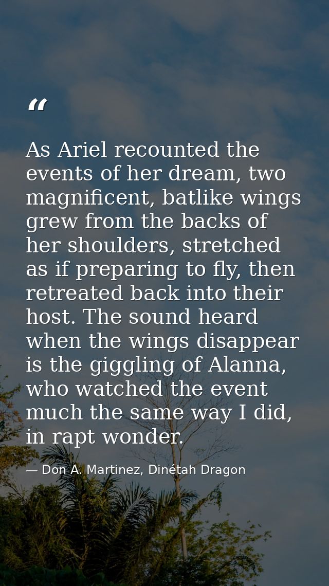 As Ariel recounted the events of her dream, two magnificent, batlike wings grew from the backs of her shoulders, stretch — Don A. Martinez, Dinétah Dragon