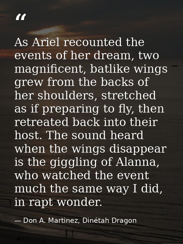 As Ariel recounted the events of her dream, two magnificent, batlike wings grew from the backs of her shoulders, stretch — Don A. Martinez, Dinétah Dragon