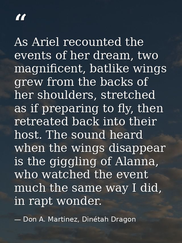 As Ariel recounted the events of her dream, two magnificent, batlike wings grew from the backs of her shoulders, stretch — Don A. Martinez, Dinétah Dragon