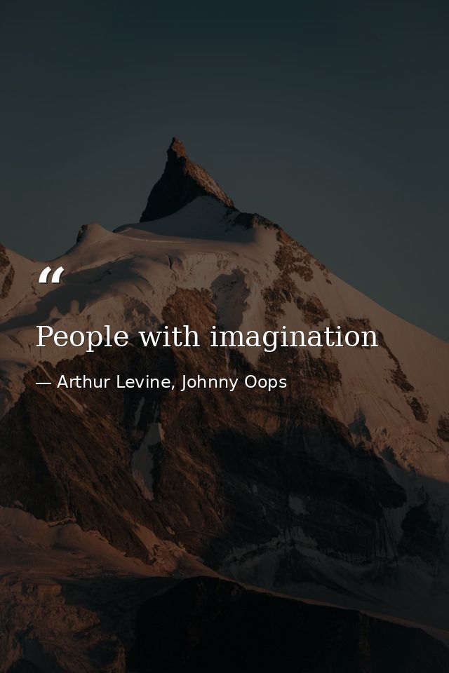 People with imagination — Arthur Levine, Johnny Oops