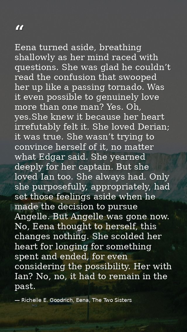 Eena turned aside, breathing shallowly as her mind raced with questions. She was glad he couldn’t read the confusion tha — Richelle E. Goodrich, Eena, The Two Sisters