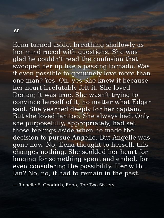 Eena turned aside, breathing shallowly as her mind raced with questions. She was glad he couldn’t read the confusion tha — Richelle E. Goodrich, Eena, The Two Sisters