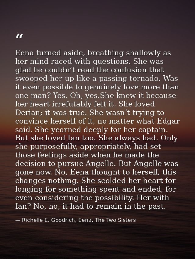 Eena turned aside, breathing shallowly as her mind raced with questions. She was glad he couldn’t read the confusion tha — Richelle E. Goodrich, Eena, The Two Sisters