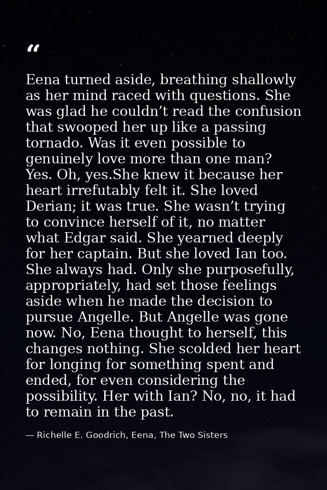 Eena turned aside, breathing shallowly as her mind raced with questions. She was glad he couldn’t read the confusion tha — Richelle E. Goodrich, Eena, The Two Sisters