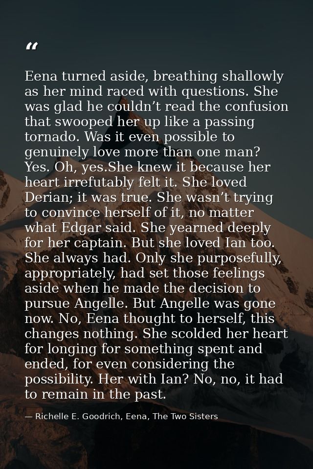 Eena turned aside, breathing shallowly as her mind raced with questions. She was glad he couldn’t read the confusion tha — Richelle E. Goodrich, Eena, The Two Sisters