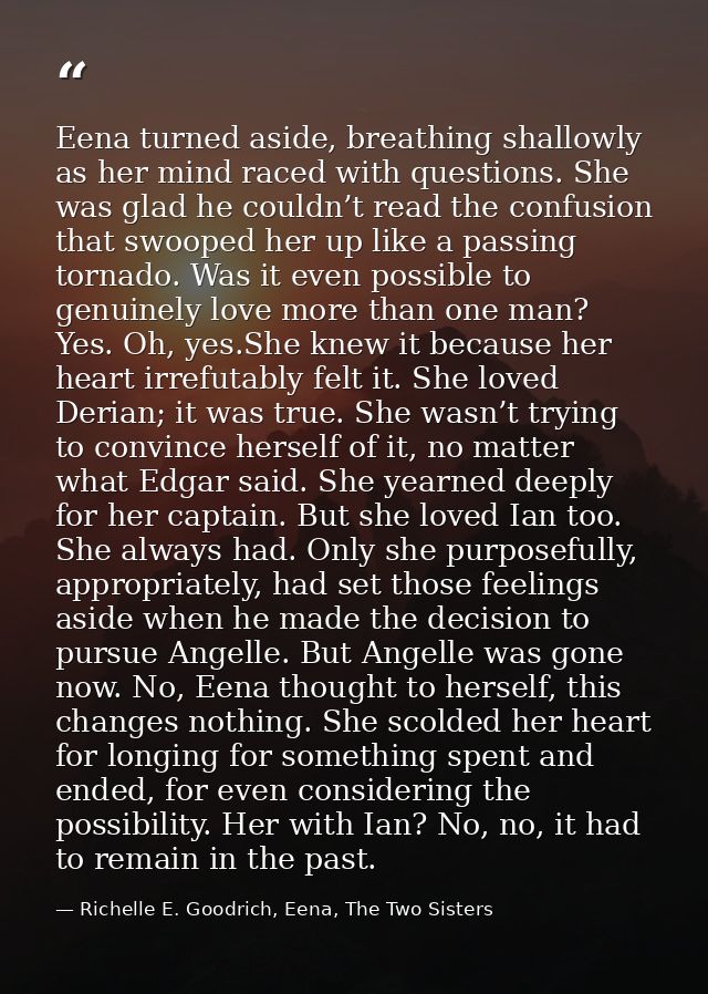 Eena turned aside, breathing shallowly as her mind raced with questions. She was glad he couldn’t read the confusion tha — Richelle E. Goodrich, Eena, The Two Sisters