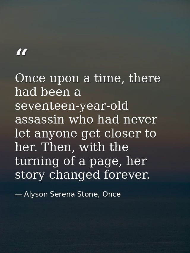 Once upon a time, there had been a seventeen-year-old assassin who had never let anyone get closer to her. Then, with th — Alyson Serena Stone, Once
