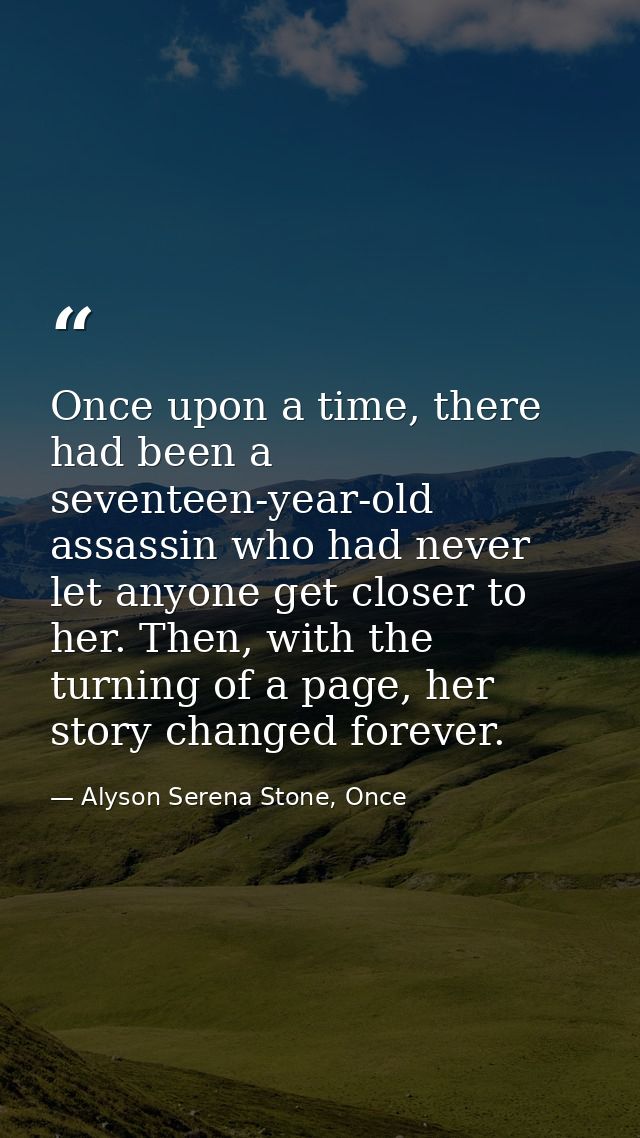 Once upon a time, there had been a seventeen-year-old assassin who had never let anyone get closer to her. Then, with th — Alyson Serena Stone, Once