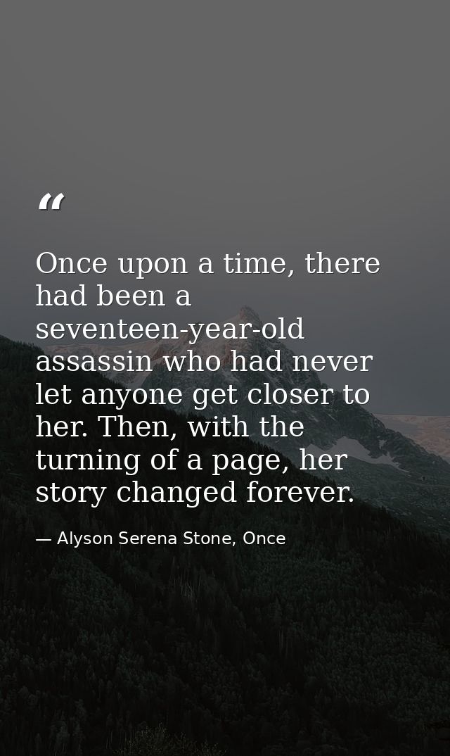 Once upon a time, there had been a seventeen-year-old assassin who had never let anyone get closer to her. Then, with th — Alyson Serena Stone, Once