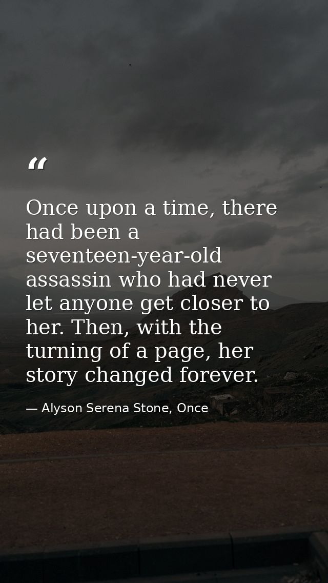 Once upon a time, there had been a seventeen-year-old assassin who had never let anyone get closer to her. Then, with th — Alyson Serena Stone, Once