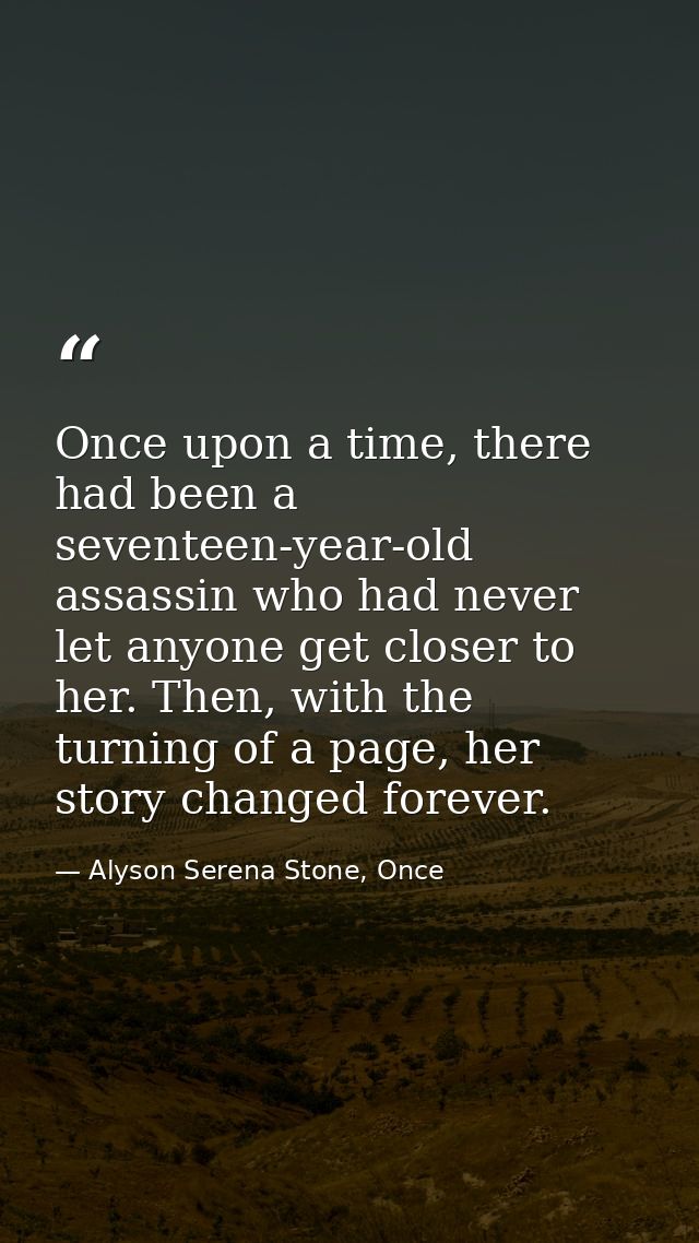 Once upon a time, there had been a seventeen-year-old assassin who had never let anyone get closer to her. Then, with th — Alyson Serena Stone, Once