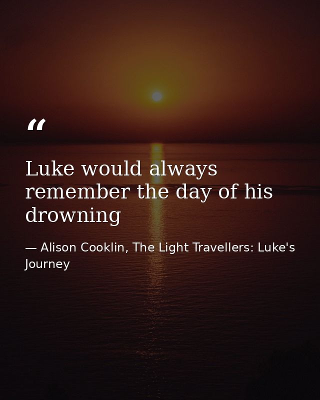 Luke would always remember the day of his drowning — Alison Cooklin, The Light Travellers: Luke's Journey