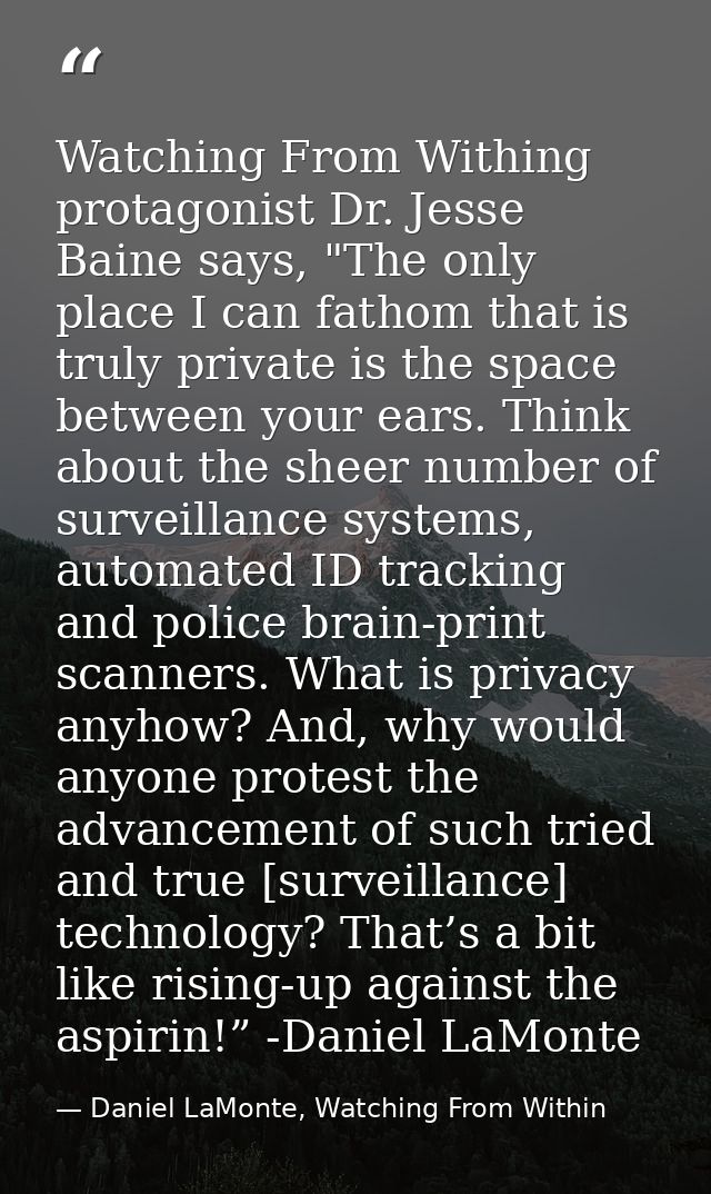 Watching From Withing protagonist Dr. Jesse Baine says, "The only place I can fathom that is truly private is the space  — Daniel LaMonte, Watching From Within