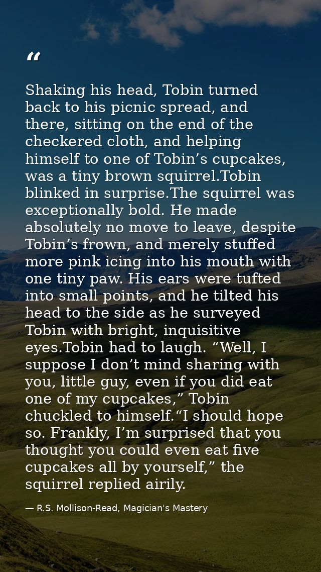 Shaking his head, Tobin turned back to his picnic spread, and there, sitting on the end of the checkered cloth, and help — R.S. Mollison-Read, Magician's Mastery