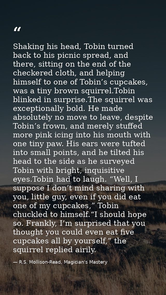 Shaking his head, Tobin turned back to his picnic spread, and there, sitting on the end of the checkered cloth, and help — R.S. Mollison-Read, Magician's Mastery