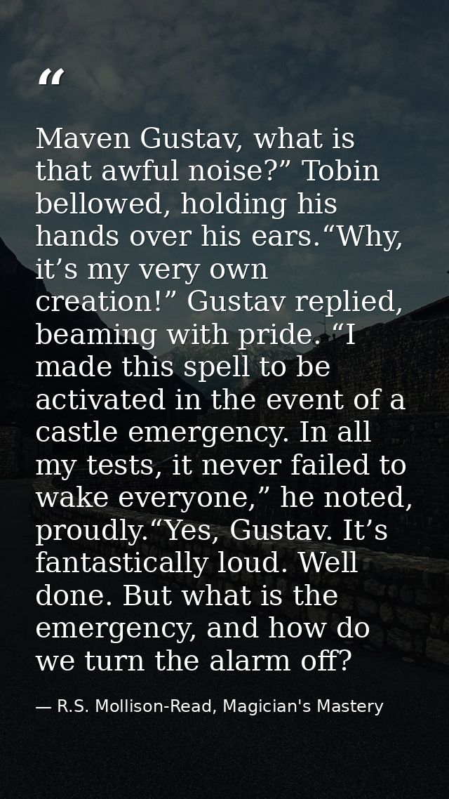 Maven Gustav, what is that awful noise?” Tobin bellowed, holding his hands over his ears.“Why, it’s my very own creation — R.S. Mollison-Read, Magician's Mastery