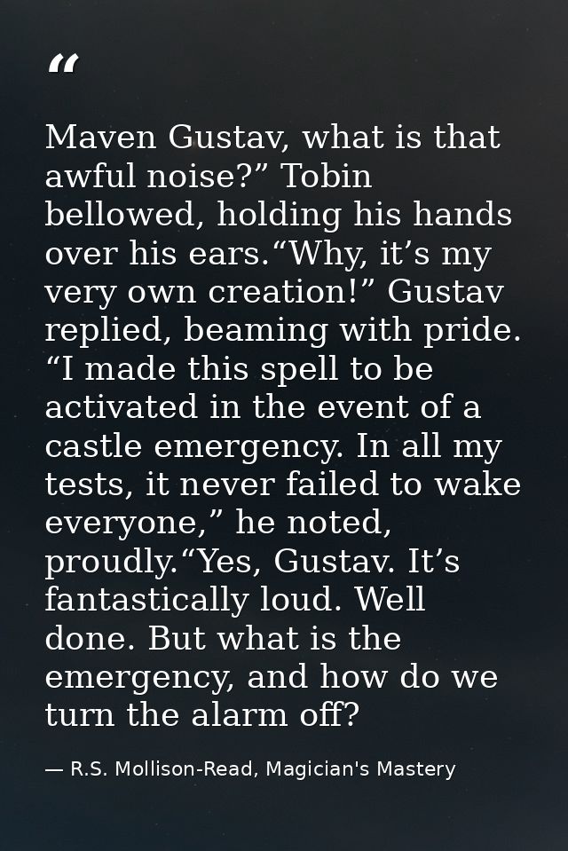 Maven Gustav, what is that awful noise?” Tobin bellowed, holding his hands over his ears.“Why, it’s my very own creation — R.S. Mollison-Read, Magician's Mastery
