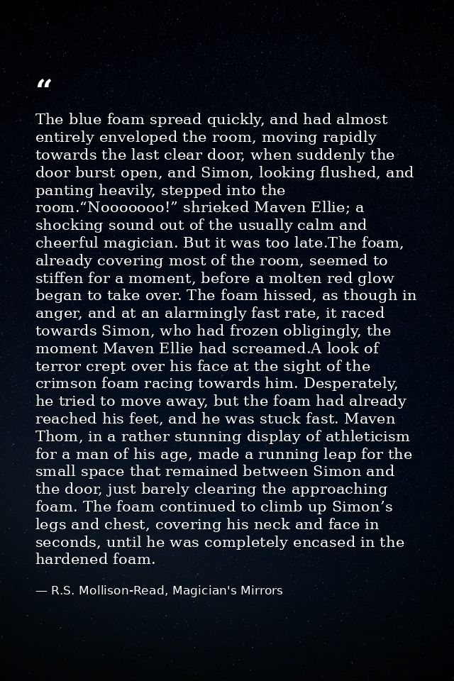 The blue foam spread quickly, and had almost entirely enveloped the room, moving rapidly towards the last clear door, wh — R.S. Mollison-Read, Magician's Mirrors