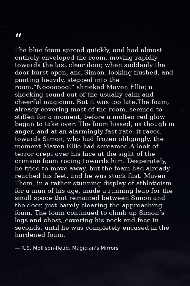 The blue foam spread quickly, and had almost entirely enveloped the room, moving rapidly towards the last clear door, wh — R.S. Mollison-Read, Magician's Mirrors