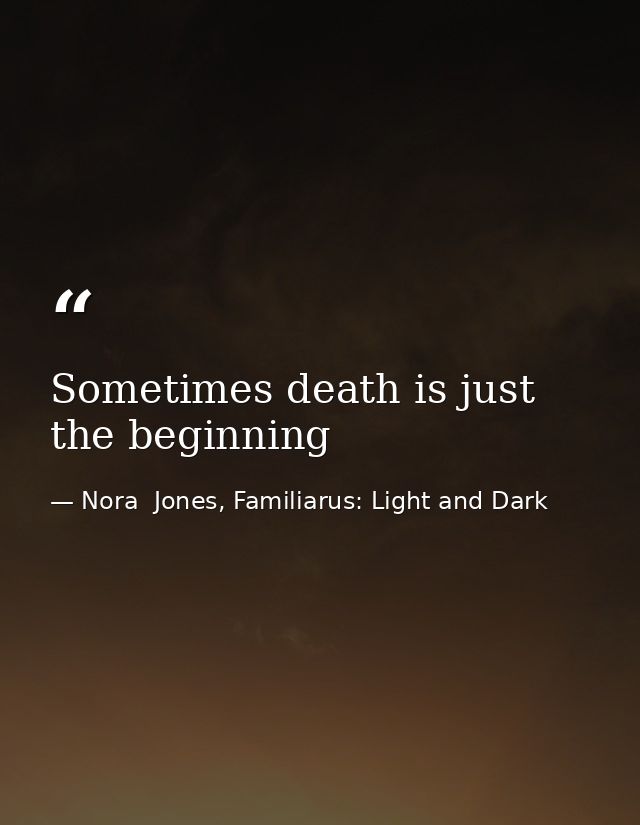 Sometimes death is just the beginning — Nora  Jones, Familiarus: Light and Dark