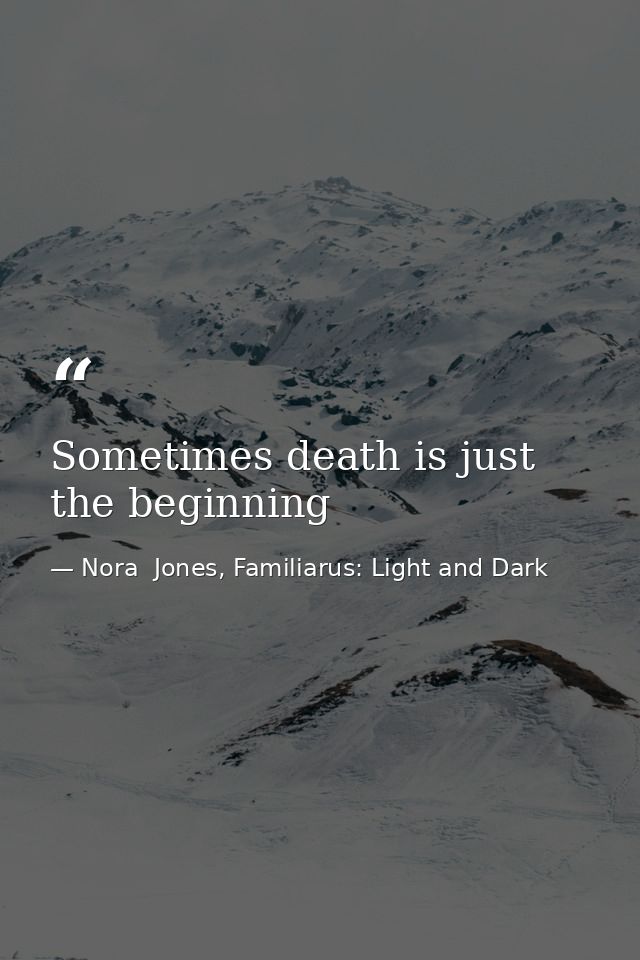 Sometimes death is just the beginning — Nora  Jones, Familiarus: Light and Dark