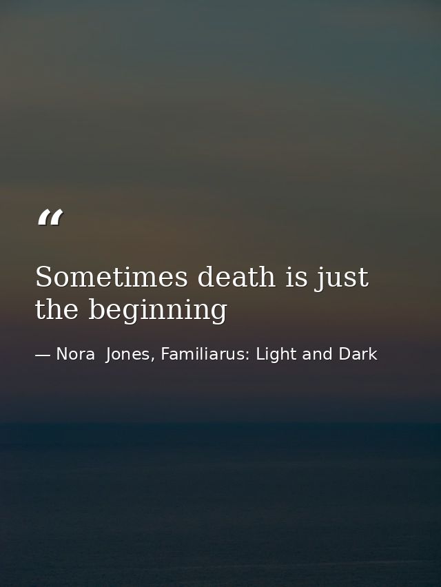 Sometimes death is just the beginning — Nora  Jones, Familiarus: Light and Dark