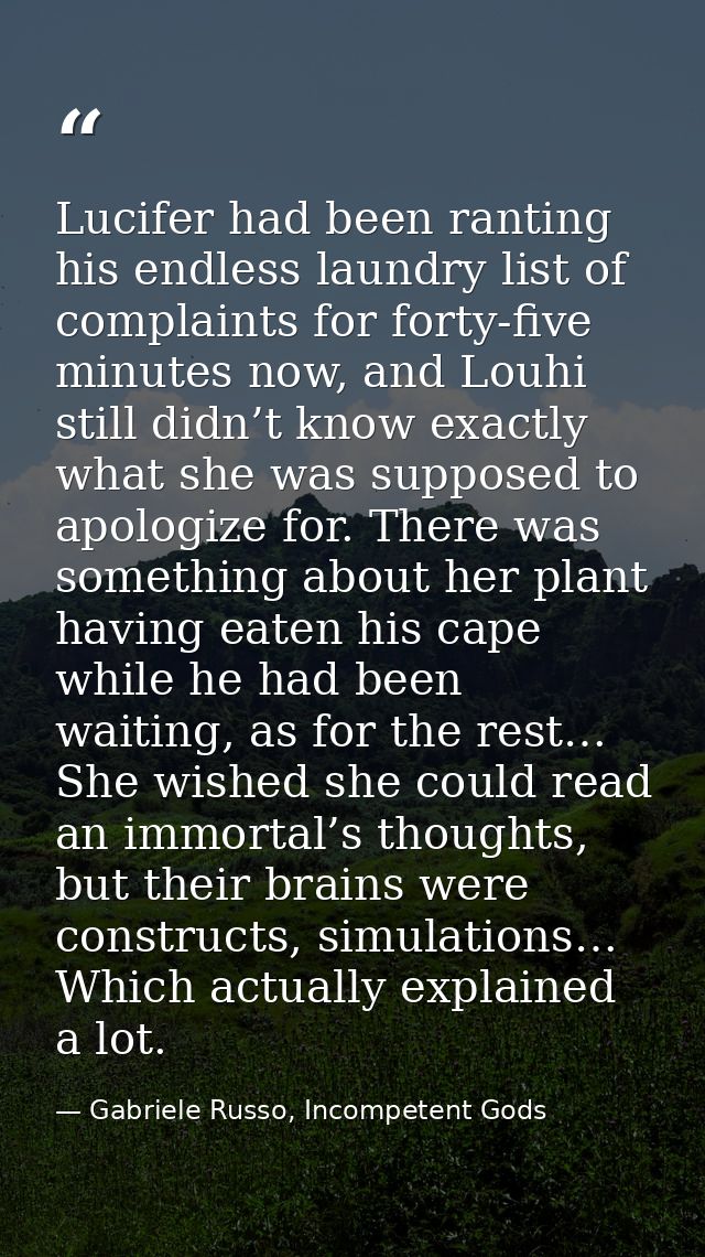 Lucifer had been ranting his endless laundry list of complaints for forty-five minutes now, and Louhi still didn’t know  — Gabriele Russo, Incompetent Gods
