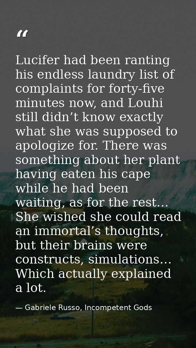 Lucifer had been ranting his endless laundry list of complaints for forty-five minutes now, and Louhi still didn’t know  — Gabriele Russo, Incompetent Gods