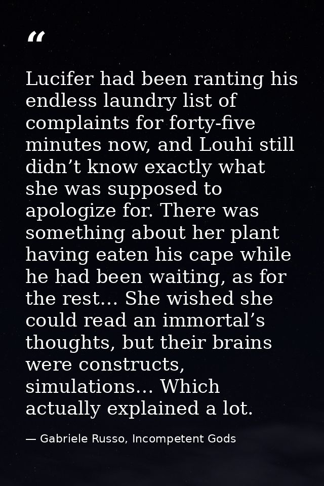 Lucifer had been ranting his endless laundry list of complaints for forty-five minutes now, and Louhi still didn’t know  — Gabriele Russo, Incompetent Gods