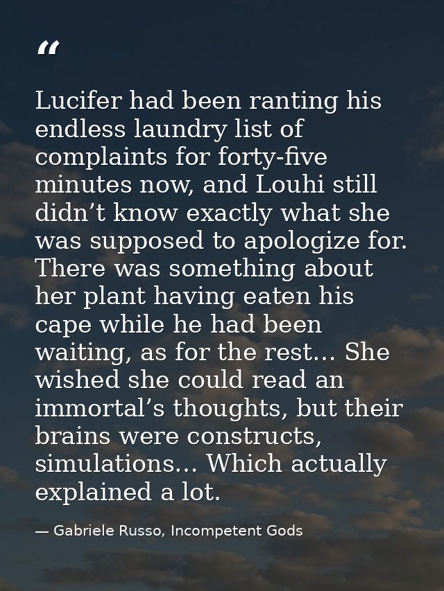 Lucifer had been ranting his endless laundry list of complaints for forty-five minutes now, and Louhi still didn’t know  — Gabriele Russo, Incompetent Gods