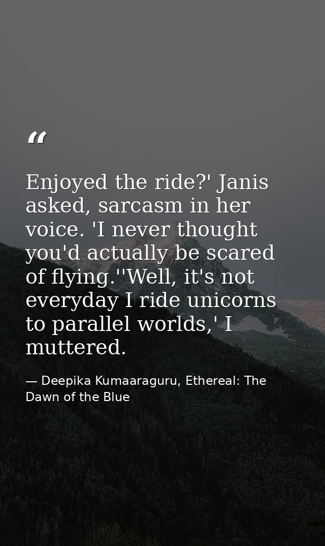 Enjoyed the ride?' Janis asked, sarcasm in her voice. 'I never thought you'd actually be scared of flying.''Well, it's n — Deepika Kumaaraguru, Ethereal: The Dawn of the Blue