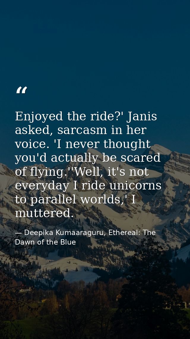 Enjoyed the ride?' Janis asked, sarcasm in her voice. 'I never thought you'd actually be scared of flying.''Well, it's n — Deepika Kumaaraguru, Ethereal: The Dawn of the Blue