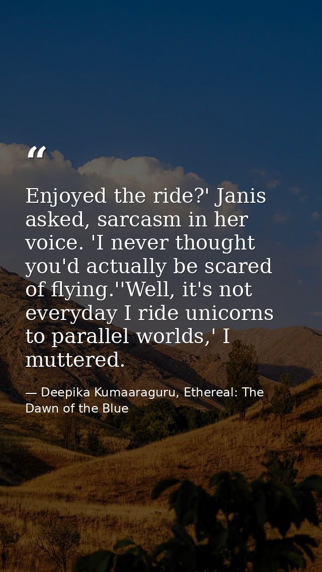 Enjoyed the ride?' Janis asked, sarcasm in her voice. 'I never thought you'd actually be scared of flying.''Well, it's n — Deepika Kumaaraguru, Ethereal: The Dawn of the Blue